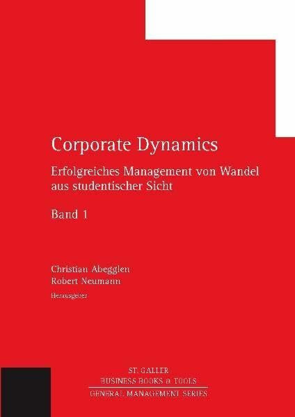 Corporate Dynamics: Erfolgreiches Management von Wandel aus studentischer Sicht, Band 1 (General Management Series)