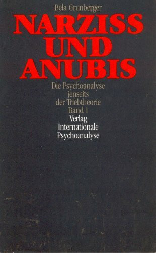 Narziss und Anubis. Die Psychoanalyse jenseits der Triebtheorie. Band 1