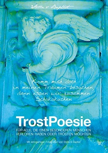 TrostPoesie: Komm mich doch in meinen Träumen besuchen, dann essen wir zusammen Schokokuchen