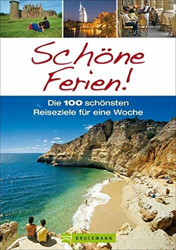 Schöne Ferien!: Die 100 schönsten Reiseziele für eine Woche