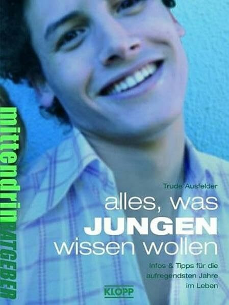 Alles, was Jungen wissen wollen: Infos und Tipps für die aufregendsten Jahre im Leben. Ab 12 Jahren: Infos & Tipps für die aufregendsten Jahre im Leben (Jugendbuch: mittendrin)