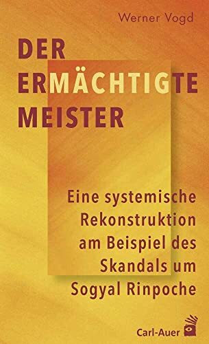 Der ermächtigte Meister: Eine systemische Rekonstruktion am Beispiel des Skandals um Sogyal Rinpoche