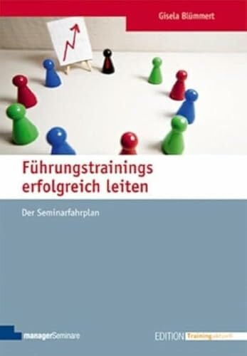 Führungstrainings erfolgreich leiten: Der Seminarfahrplan (Edition Training aktuell) Führungstrainings erfolgreich leiten: Der Seminarfahrplan (Edition Training aktuell)