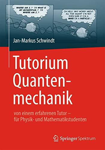 Tutorium Quantenmechanik: von einem erfahrenen Tutor - für Physik- und Mathematikstudenten