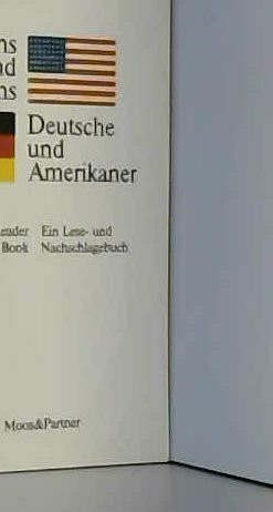 Deutsche und Amerikaner /Americans and Germans. Ein Lese- und Nachschlagebuch /A Handy Reader and Reference Book