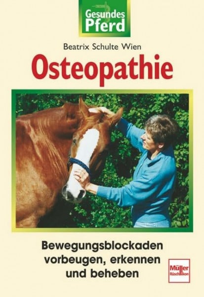 Osteopathie: Bewegungsblockaden vorbeugen, erkennen, beheben (Gesundes Pferd)