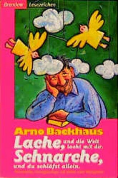 Lache, und die Welt lacht mit dir! Schnarche, und du schläfst allein!: Humorvolles, Hintergründiges und allerlei mehr Witzigkeiten (Edition C - C)