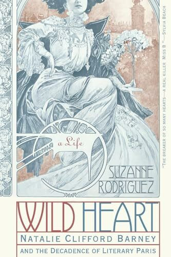 Wild Heart: A Life: Natalie Clifford Barney and the Decadence of Literary Paris