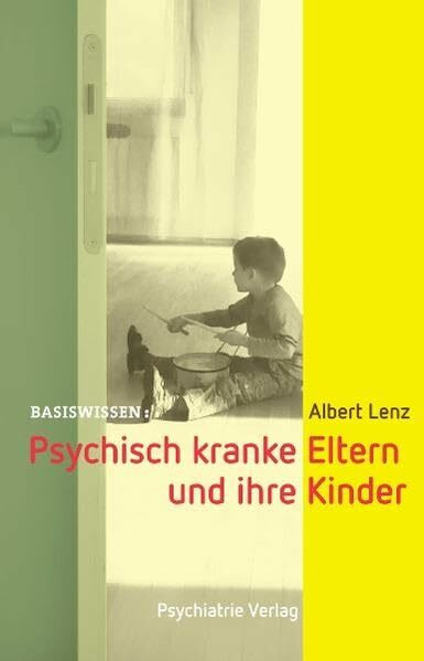 Psychisch kranke Eltern und ihre Kinder (Basiswissen)