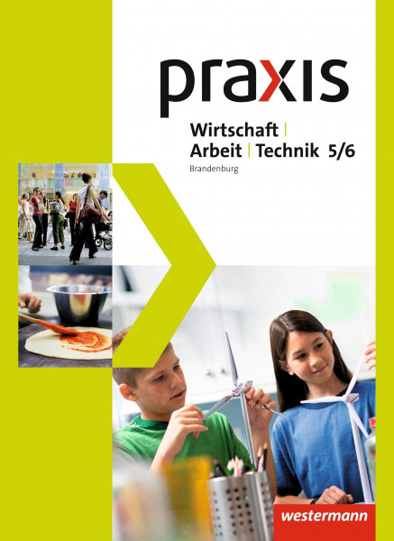 Praxis - WAT - Wirtschaft / Arbeit / Technik für das 5. / 6. Schuljahr in Brandenburg - Ausgab...