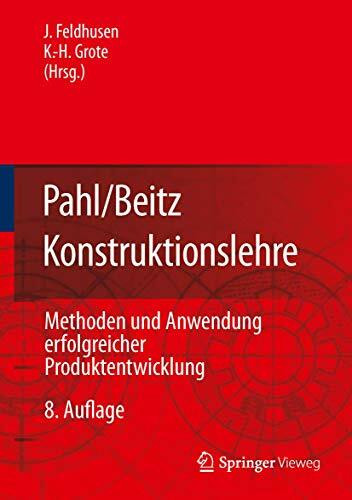 Pahl/Beitz Konstruktionslehre: Methoden und Anwendung erfolgreicher Produktentwicklung