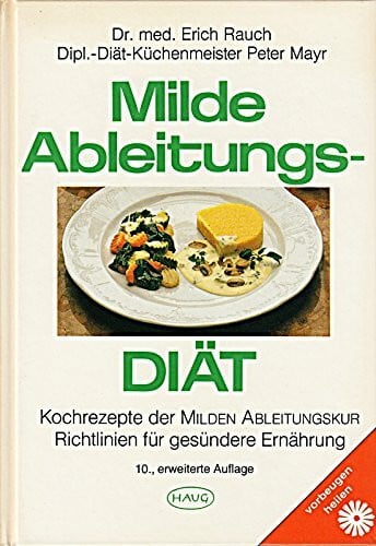 Milde Ableitungsdiät: Kochrezepte der Milden Ableitungskur. Richtlinien für gesündere Ernährung