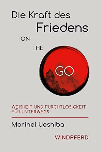 Die Kraft des Friedens on the go: Weisheit und Furchtlosigkeit für unterwegs