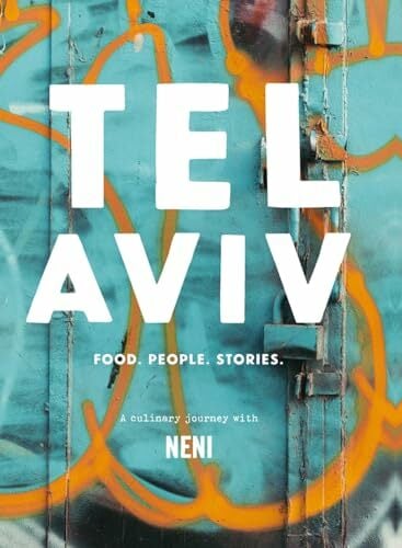 Tel Aviv: Food, People, Stories: A Culinary Journey With Neni Tel Aviv: Food, People, Stories: A Culinary Journey With Neni
