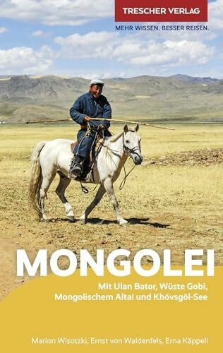 TRESCHER Reiseführer Mongolei: Mit Ulan-Bator, Wüste Gobi, Mongolischem Altai und Khövsgöl-See