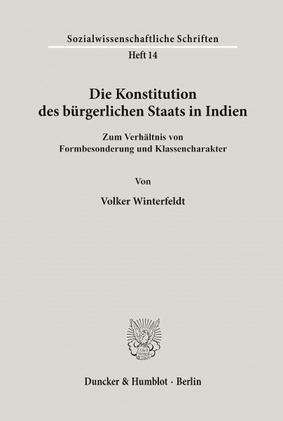 Die Konstitution des bürgerlichen Staats in Indien.: Zum Verhältnis von Formbesonderung und Klassencharakter. (Sozialwissenschaftliche Schriften, Band 14)
