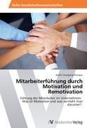 Mitarbeiterführung durch Motivation und Remotivation