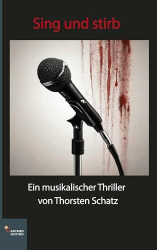 Sing und stirb: Ein musikalischer Thriller