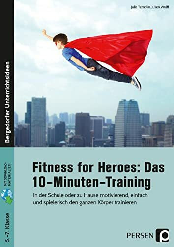 Fitness for Heroes: Das 10-Minuten-Training: In der Schule oder zu Hause motivierend, einfach und spielerisch den ganzen Körper trainieren (5. bis 7. Klasse)