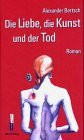 Die Liebe, die Kunst und der Tod: Roman (Blue Bar)