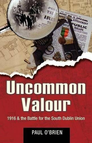 Mercier Pr Ltd Uncommon Valour, 1916 & The Battle For The South Dublin Union