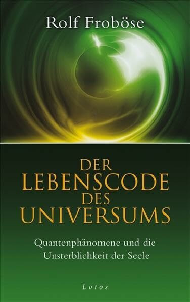 Der Lebenscode des Universums: Quantenphänomene und die Unsterblichkeit der Seele