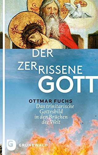 Der zerrissene Gott: Das trinitarische Gottesbild in den Spannungen der Welt