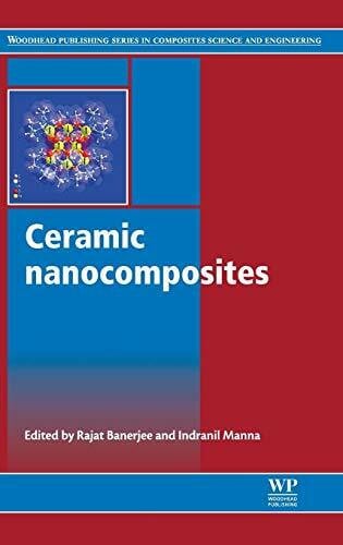 Ceramic Nanocomposites: Properties and Applications (Woodhead Publishing Series in Composites Science and Engineering, Band 46)