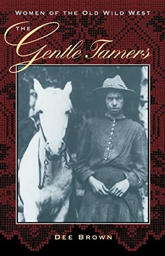 The Gentle Tamers: Women of the Old Wild West (Women of the West)