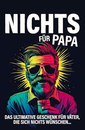 Nichts für Papa: Das ultimative Geschenk für Väter, die sich "nichts" wünschen...