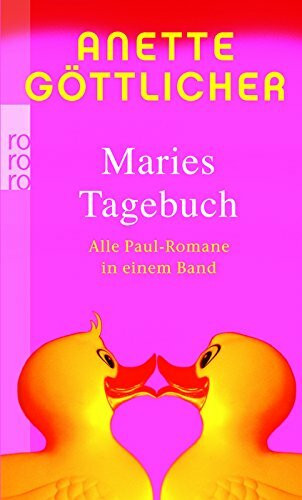 Maries Tagebuch: Alle Paul-Romane in einem Band: Wer ist eigentlich Paul? / Sind sie nicht alle ein bisschen Paul? / Aus die Maus