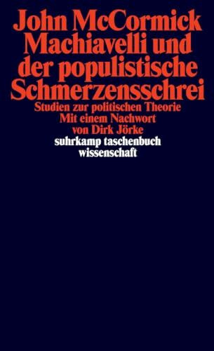 Machiavelli und der populistische Schmerzensschrei: Studien zur politischen Theorie | Einer der bedeutendsten Machiavelli-Forscher der Gegenwart (suhrkamp taschenbuch wissenschaft)