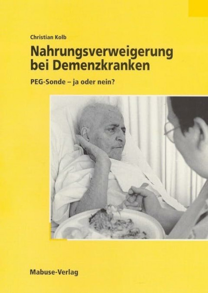 Nahrungsverweigerung bei Demenzkranken: PEG-Sonde - ja oder nein?