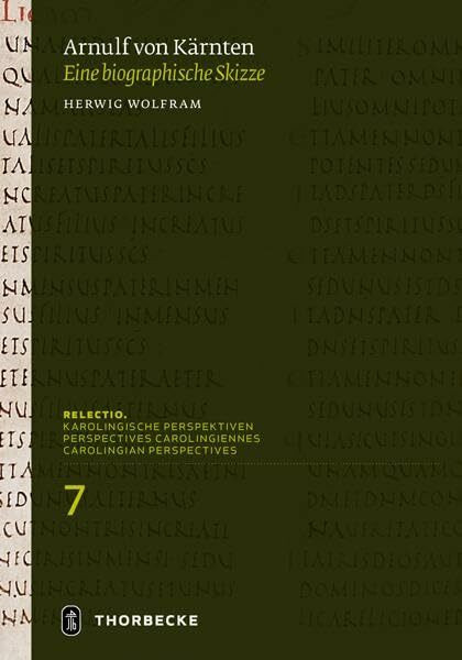 Arnulf von Kärnten (um 850 -899): Eine biographische Skizze (Relectio. Karolingische Perspektiven)