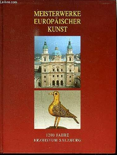 Meisterwerke europäischer Kunst: 1200 Jahre Erzbistum Salzburg (Ausstellungskataloge des Dommuseums zu Salzburg)