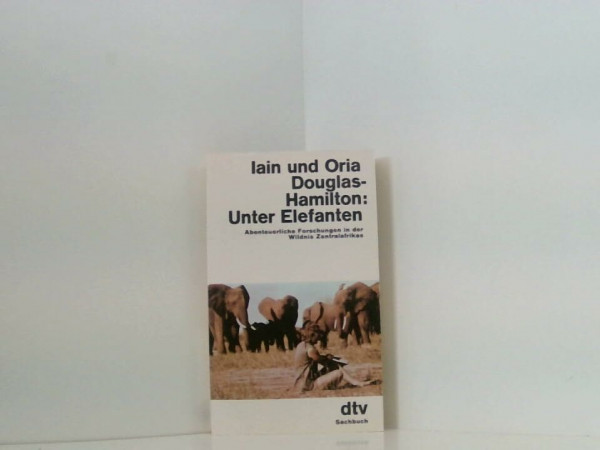 Unter Elefanten. Abenteuerliche Forschungen in der Wildnis Zentralafrikas