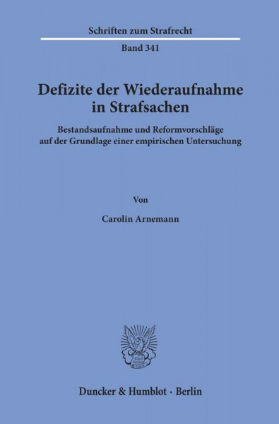 Defizite der Wiederaufnahme in Strafsachen.: Bestandsaufnahme und Reformvorschläge auf der Grundlage einer empirischen Untersuchung. (Schriften zum Strafrecht, Band 341)