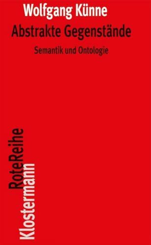 Abstrakte Gegenstände: Semantik und Ontologie (Klostermann RoteReihe)