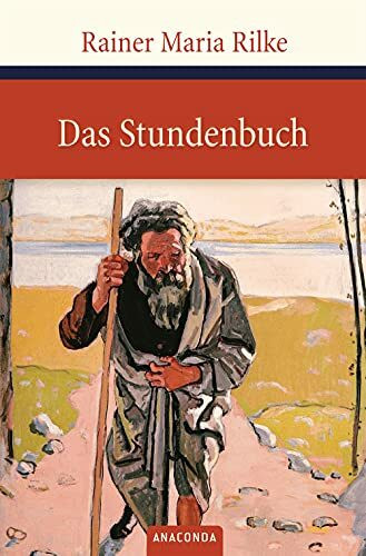 Das Stundenbuch: Enthaltend die drei Bücher: Vom mönchischen Leben, Von der Pilgerschaft, Von der Armut und vom Tode (Große Klassiker zum kleinen Preis, Band 41)