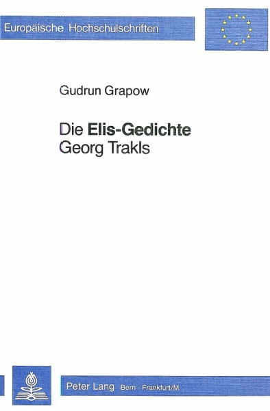 Die «Elis-Gedichte» Georg Trakls (Europäische Hochschulschriften / European University Studies / Publications Universitaires Européennes, Band 406)