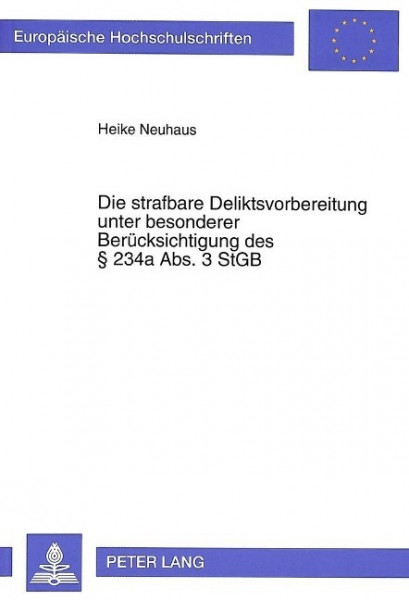 Die strafbare Deliktsvorbereitung unter besonderer Berücksichtigung des 234a Abs. 3 StGB