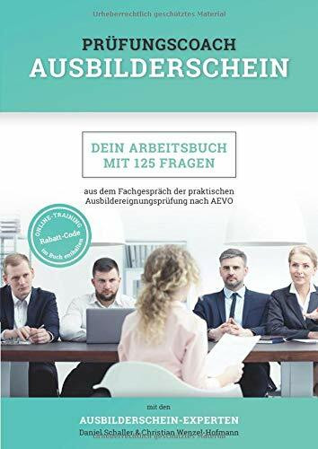 Prüfungscoach Ausbilderschein: Dein Arbeitsbuch mit 125 Fragen aus dem Fachgespräch der praktischen Ausbildereignungsprüfung nach AEVO