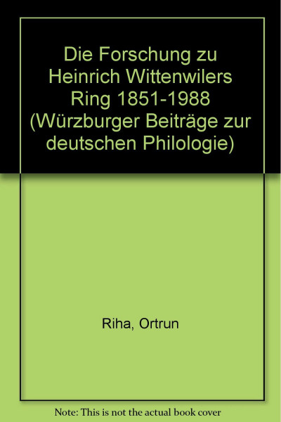 Die Forschung zu Heinrich Wittenwilers 'Ring'. 1851 bis 1988 (Würzburger Beiträge zur deutschen Philologie)