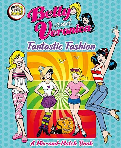 Betty and Veronica Fantastic Fashion: A Mix-and-Match Book (Archie)