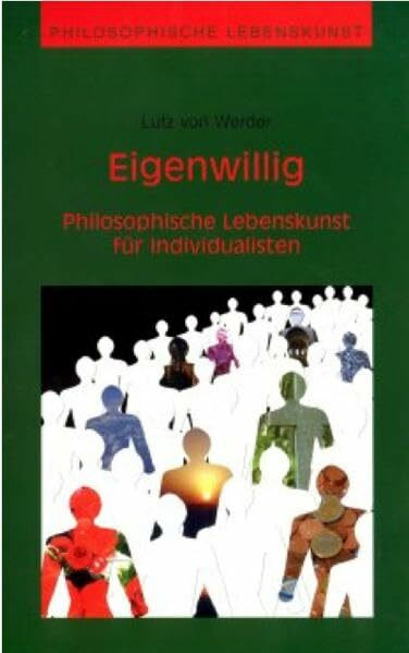 Eigenwillig: Philosophische Lebenskunst für Individualisten. Philosophisches Radio im WDR 2005/2006