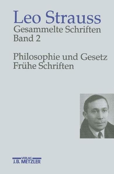 Leo Strauss: Gesammelte Schriften. Gesamtwerk: Gesammelte Schriften, 6 Bde., Bd.2, Philosophie und Gesetz, Frühe Schriften