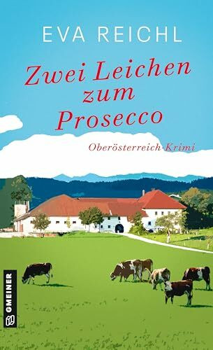 Zwei Leichen zum Prosecco: Oberösterreich-Krimi (Chefinspektorin Lotta Meinich)