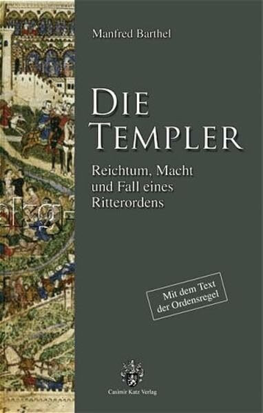 Die Templer. Reichtum, Macht und Fall eines Ritterordens