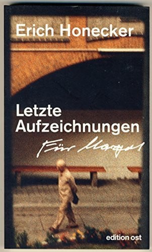 Letzte Aufzeichnungen: Mit e. Vorw. v. Margot Honecker (edition ost)