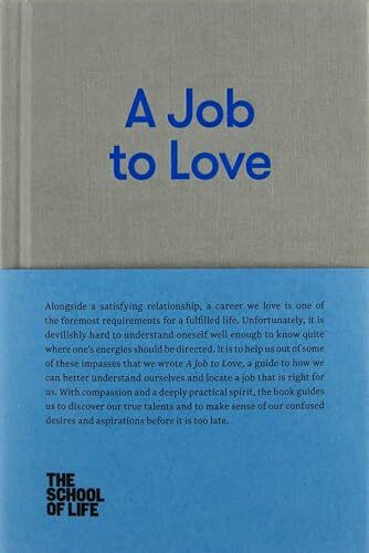 A Job to Love: A Practical Guide to Finding Fulfilling Work by Better Understanding Yourself (School of Life Library)